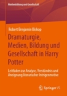 Dramaturgie, Medien, Bildung Und Gesellschaft in Harry Potter : Leitfaden Zur Analyse, Verstandnis Und Aneignung Literarischer Intrigenmotive - Book