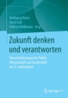 Zukunft denken und verantworten : Herausforderungen fur Politik, Wissenschaft und Gesellschaft im 21. Jahrhundert - Book