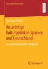 Auswartige Kulturpolitik in Spanien Und Deutschland : Ein Akteurszentrierter Vergleich - Book