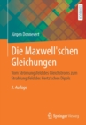 Die Maxwell'schen Gleichungen : Vom Stroemungsfeld des Gleichstroms zum Strahlungsfeld des Hertz'schen Dipols - Book