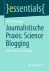 Journalistische Praxis: Science Blogging : Eine praktische Anleitung - Book