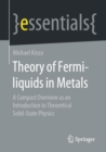 Theory of Fermi-liquids in Metals : A Compact Overview as an Introduction to Theoretical Solid-State Physics - Book