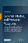 Universal, Intuitive, and Permanent Pictograms : A Human-Centered Design Process Grounded in Embodied Cognition, Semiotics, and Visual Perception - Book