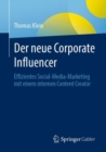 Der neue Corporate Influencer : Effizientes Social-Media-Marketing mit einem internen Content Creator - Book