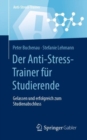 Der Anti-Stress-Trainer fur Studierende : Gelassen und erfolgreich zum Studienabschluss - Book