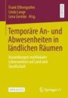 Temporare An- Und Abwesenheiten in Landlichen Raumen : Auswirkungen Multilokaler Lebensweisen Auf Land Und Gesellschaft - Book