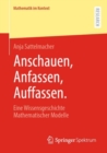 Anschauen, Anfassen, Auffassen. : Eine Wissensgeschichte Mathematischer Modelle - Book