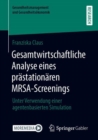 Gesamtwirtschaftliche Analyse eines prastationaren MRSA-Screenings : Unter Verwendung einer agentenbasierten Simulation - Book