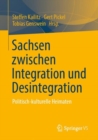 Sachsen Zwischen Integration Und Desintegration : Politisch-Kulturelle Heimaten - Book