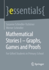 Mathematical Stories I – Graphs, Games and Proofs : For Gifted Students in Primary School - Book