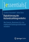 Digitalisierung des Auslandszahlungsverkehrs : Wie Fintechs, Blockchain & Co. das traditionelle Bankengeschaftsmodell verandern - Book