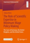 The Role of Scientific Expertise in Minimum Wage Policy Making : The Cases of Germany, the United Kingdom, and the United States - Book