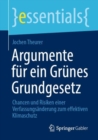 Argumente fur ein Grunes Grundgesetz : Chancen und Risiken einer Verfassungsanderung zum effektiven Klimaschutz - Book