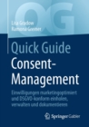 Quick Guide Consent-Management : Einwilligungen marketingoptimiert und DSGVO-konform einholen, verwalten und dokumentieren - Book