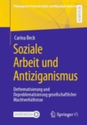 Soziale Arbeit Und Antiziganismus : Dethematisierung Und Deproblematisierung Gesellschaftlicher Machtverhaltnisse - Book