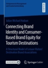 Connecting Brand Identity and Consumer-Based Brand Equity for Tourism Destinations : A Structural Model of Leisure Visitors’ Destination Brand Associations - Book