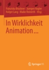 In Wirklichkeit Animation... : Beitrage zur deutschsprachigen Animationsforschung - Book