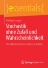 Stochastik ohne Zufall und Wahrscheinlichkeit : Die Mathematik der relativen Anteile - Book