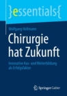 Chirurgie Hat Zukunft : Innovative Aus- Und Weiterbildung ALS Erfolgsfaktor - Book