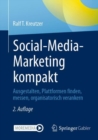 Social-Media-Marketing kompakt : Ausgestalten, Plattformen finden, messen, organisatorisch verankern - Book