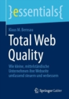 Total Web Quality : Wie kleine, mittelstandische Unternehmen ihre Webseite umfassend steuern und verbessern - Book
