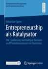 Entrepreneurship als Katalysator : Die Etablierung nachhaltiger Konsum- und Produktionsmuster im Tourismus - Book