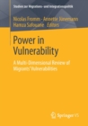 Power in Vulnerability : A Multi-Dimensional Review of Migrants’ Vulnerabilities - Book