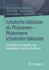 Schulische Inklusion ALS Phanomen - Phanomene Schulischer Inklusion : Fachdidaktische Spezifika Und Eigenlogiken Schulischer Inklusion - Book
