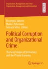 Political Corruption and Organizational Crime : The Grey Fringes of Democracy  and the Private Economy - Book