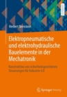 Elektropneumatische Und Elektrohydraulische Bauelemente in Der Mechatronik : Konstruktion Von Sicherheitsgerichteten Steuerungen Fur Industrie 4.0 - Book