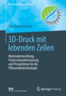 3D-Druck mit lebenden Zellen : Materialentwicklung, Prozesscharakterisierung und Perspektiven fur die Pflanzenbiotechnologie - Book