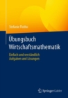 Ubungsbuch Wirtschaftsmathematik : Einfach und verstandlich - Aufgaben und Losungen - Book