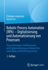 Robotic Process Automation (RPA) - Digitalisierung und Automatisierung von Prozessen : Voraussetzungen, Funktionsweise und Implementierung am Beispiel des Controllings und Rechnungswesens - Book