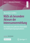 Ngos ALS Besondere Akteure Der Interessenvermittlung : Eine Analyse Der Politischen Rationalitat Von Nichtregierungsorganisationen - Book