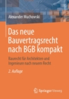 Das Neue Bauvertragsrecht Nach Bgb Kompakt : Baurecht Fur Architekten Und Ingenieure Nach Neuem Recht - Book