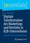 Digitale Transformation Des Marketings Und Vertriebs in B2b-Unternehmen : Konzepte Und Anwendungsbeispiele - Book