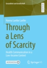 Through a Lens of Scarcity : Health Communication in a Low-Income Context - Book