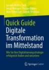 Quick Guide Digitale Transformation Im Mittelstand : Wie Sie Ihre Digitalisierungsstrategie Erfolgreich Finden Und Umsetzen - Book