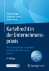 Kartellrecht in der Unternehmenspraxis : Was Management, Compliance und Rechtsberater wissen mussen - Book