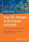 Post-EEG-Anlagen in der Energiewirtschaft : Praxishilfe fur Energieversorgungsunternehmen und Anlagenbetreiber zum Umgang mit ausgeforderten Anlagen - Book