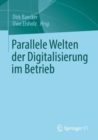 Parallele Welten Der Digitalisierung Im Betrieb - Book