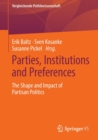 Parties, Institutions and Preferences : The Shape and Impact of Partisan Politics - Book