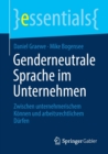 Genderneutrale Sprache im Unternehmen : Zwischen unternehmerischem Konnen und arbeitsrechtlichem Durfen - Book