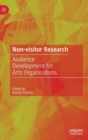 Non-Visitor Research : Audience Development for Arts Organisations - Book