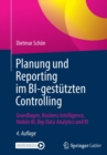 Planung und Reporting im BI-gestutzten Controlling : Grundlagen, Business Intelligence, Mobile BI, Big-Data-Analytics und KI - Book