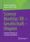 Science Mashup: Xr - Gesellschaft - Utopien : Leipziger Beitrage Zur Computerspielekultur - Book