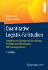 Quantitative Logistik-Fallstudien : Aufgaben und Losungen zu Beschaffung, Produktion und Distribution – Mit Planungssoftware - Book