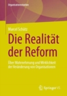 Die Realitat der Reform : Uber Wahrnehmung und Wirklichkeit der Veranderung von Organisationen - Book