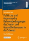 Politische und okonomische Rahmenbedingungen des Sozial- und Gesundheitswesens in der Schweiz : Eine Einfuhrung - Book