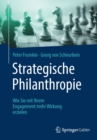 Strategische Philanthropie : Wie Sie Mit Ihrem Engagement Mehr Wirkung Erzielen - Book